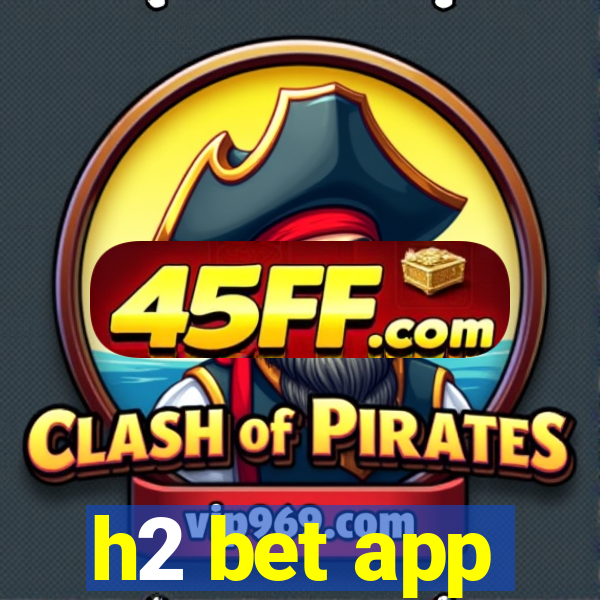 h2 bet app